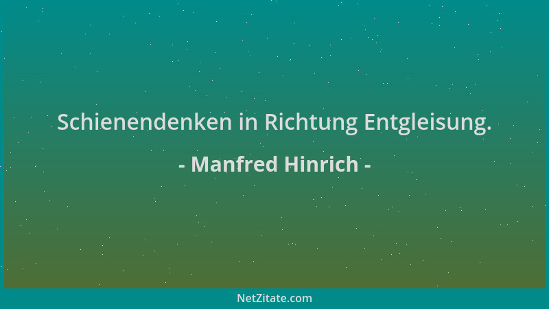 Manfred Hinrich - Schienendenken in Richtung Entgleisung....