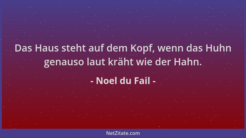 Noel du Fail - Das Haus steht auf dem Kopf, wenn das Huhn genauso laut kräht wie der Hahn....
