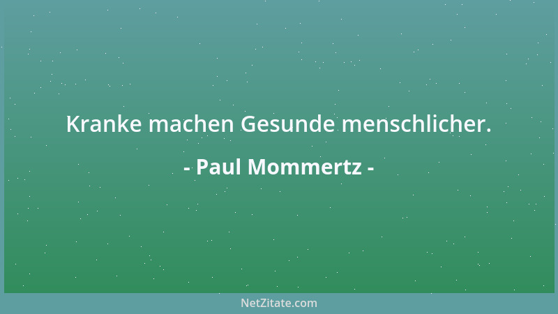 Paul Mommertz - Kranke machen Gesunde menschlicher....