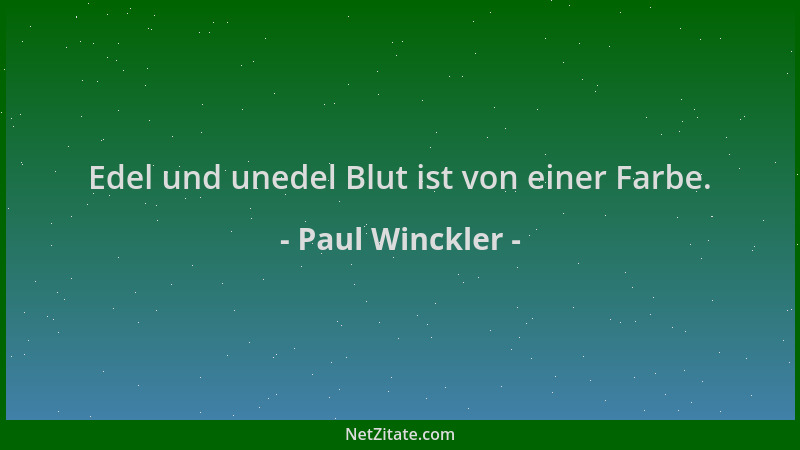 Paul Winckler - Edel und unedel Blut ist von einer Farbe....