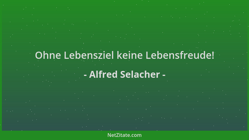 Alfred Selacher - Ohne Lebensziel keine Lebensfreude!...