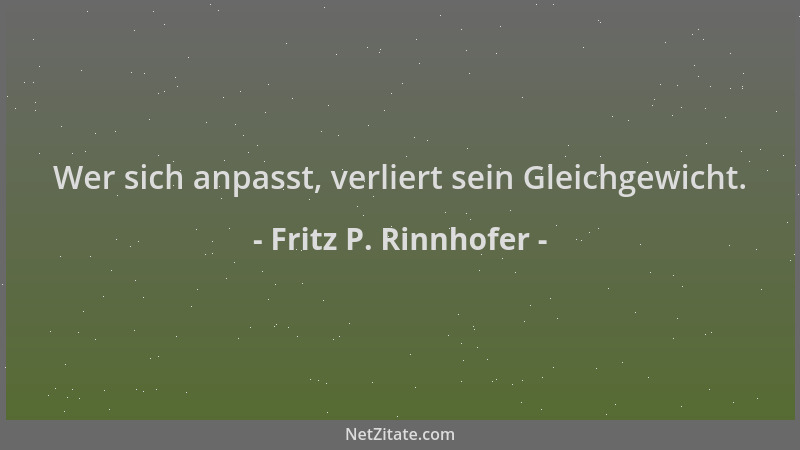 Fritz P. Rinnhofer - Wer sich anpasst, verliert sein Gleichgewicht....