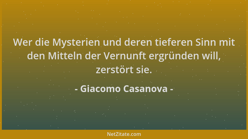 Giacomo Casanova - Wer die Mysterien und deren tieferen Sinn mit den Mitteln der Vernunft ergründen will, zerstört sie....