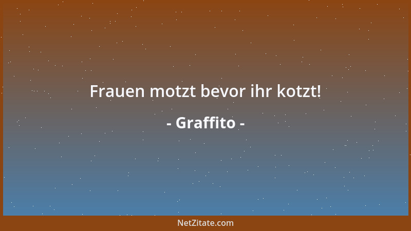 Graffito - Frauen motzt bevor ihr kotzt!...