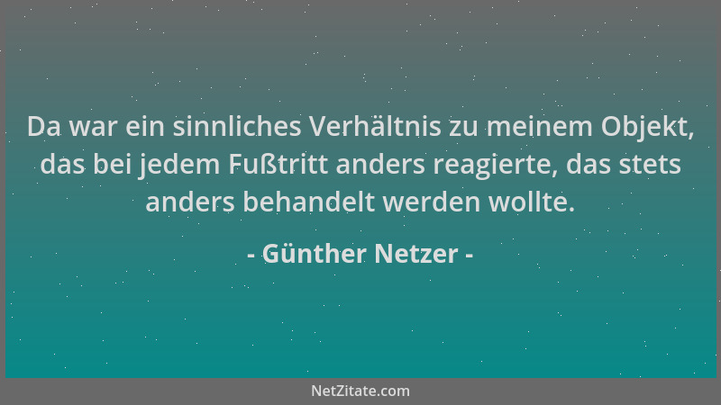 Günther Netzer - Da war ein sinnliches Verhältnis zu meinem Objekt, das bei jedem Fußtritt anders reagierte, das stets ande...