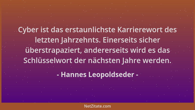 Hannes Leopoldseder - Cyber ist das erstaunlichste Karrierewort des letzten Jahrzehnts. Einerseits sicher überstrapaziert,...