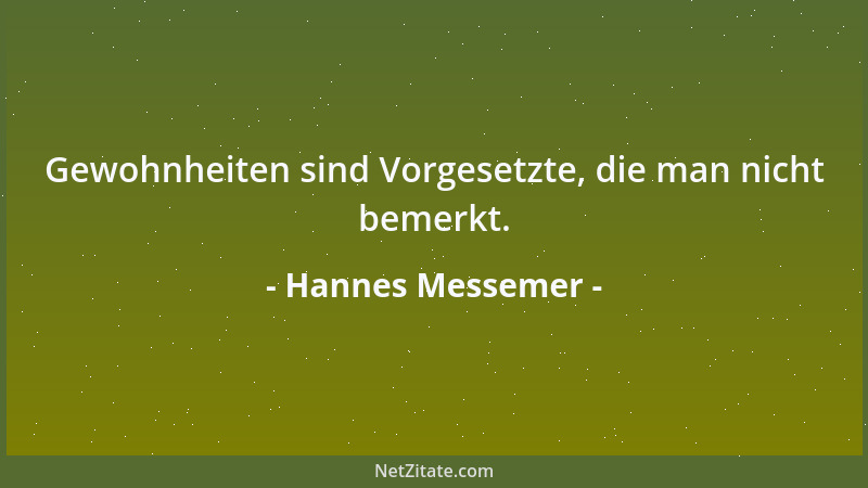 Hannes Messemer - Gewohnheiten sind Vorgesetzte, die man nicht bemerkt....
