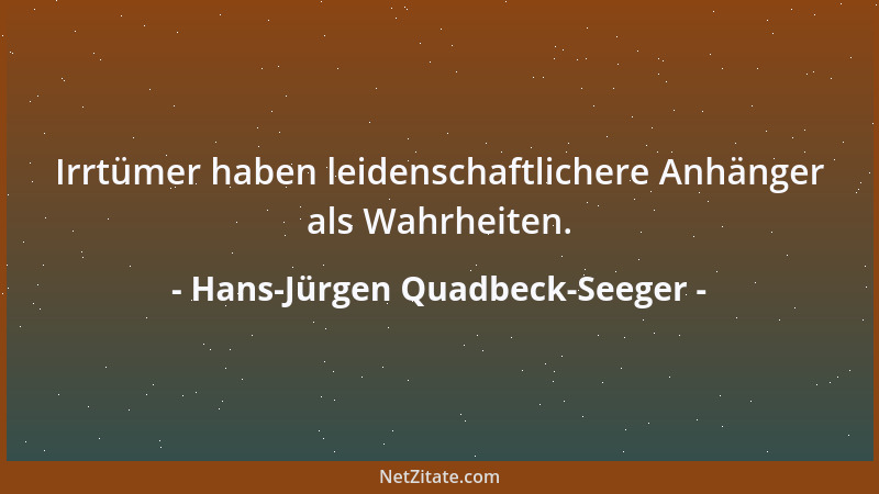 Hans-Jürgen Quadbeck-Seeger - Irrtümer haben leidenschaftlichere Anhänger als Wahrheiten....