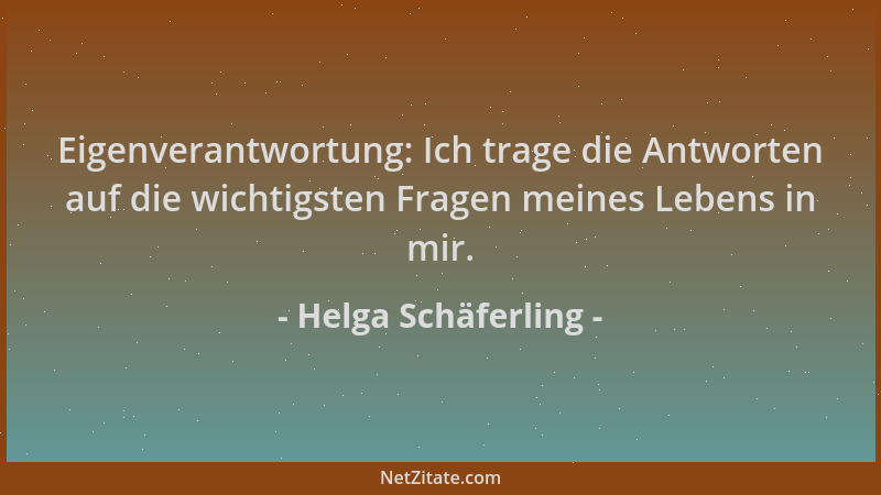 Helga Schäferling - Eigenverantwortung: Ich trage die Antworten auf die wichtigsten Fragen meines Lebens in mir....