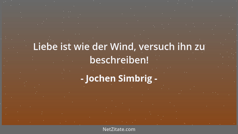 Jochen Simbrig - Liebe ist wie der Wind, versuch ihn zu beschreiben!...