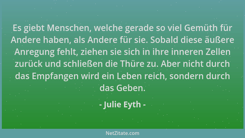 Julie Eyth - Es giebt Menschen, welche gerade so viel Gemüth für Andere haben, als Andere für sie. Sobald diese äußere Anre...