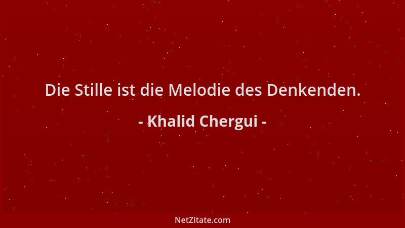 Khalid Chergui - Die Stille ist die Melodie des Denkenden....