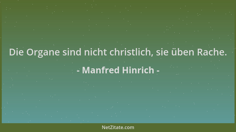 Manfred Hinrich - Die Organe sind nicht christlich, sie üben Rache....