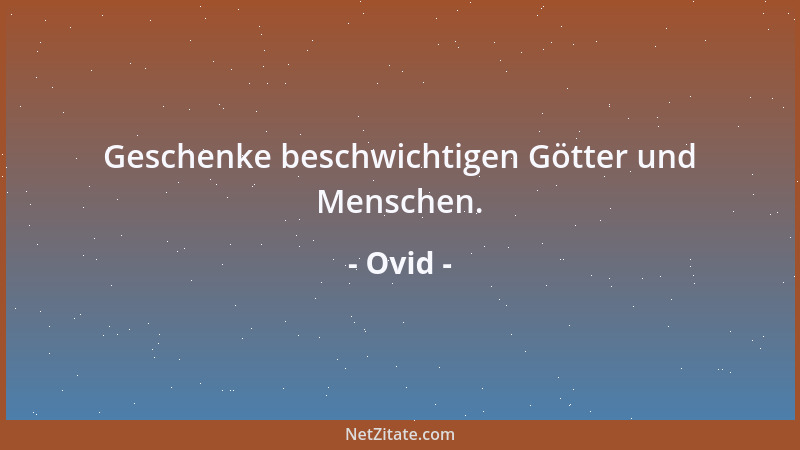 Ovid - Geschenke beschwichtigen Götter und Menschen....
