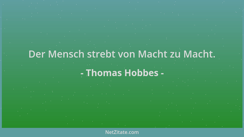 Thomas Hobbes - Der Mensch strebt von Macht zu Macht....
