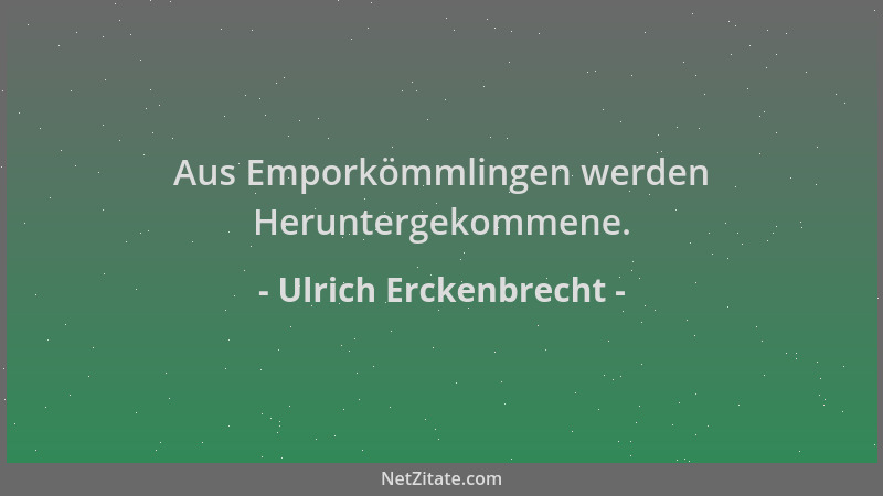 Ulrich Erckenbrecht - Aus Emporkömmlingen werden Heruntergekommene....