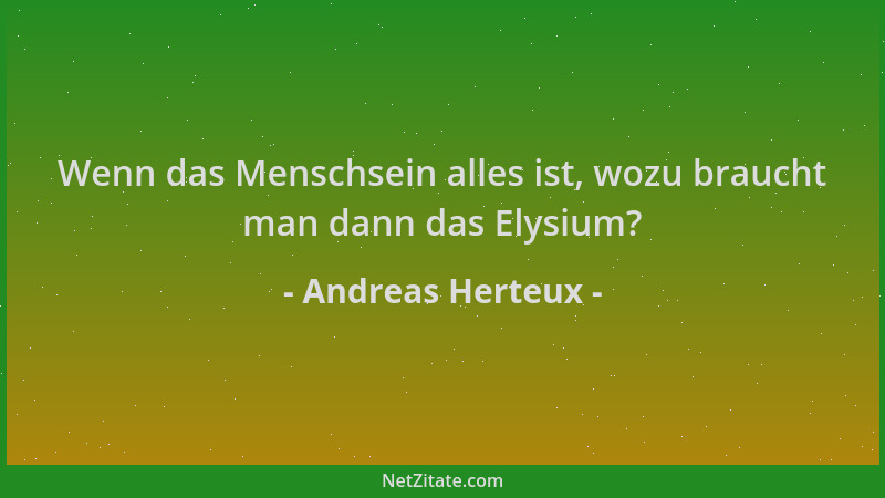 Andreas Herteux - Wenn das Menschsein alles ist, wozu braucht man dann das Elysium?...