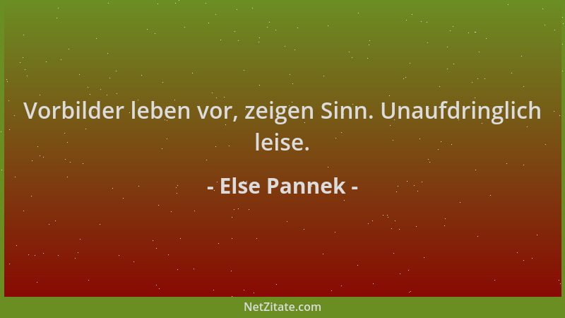 Else Pannek - Vorbilder leben vor, zeigen Sinn. Unaufdringlich leise....