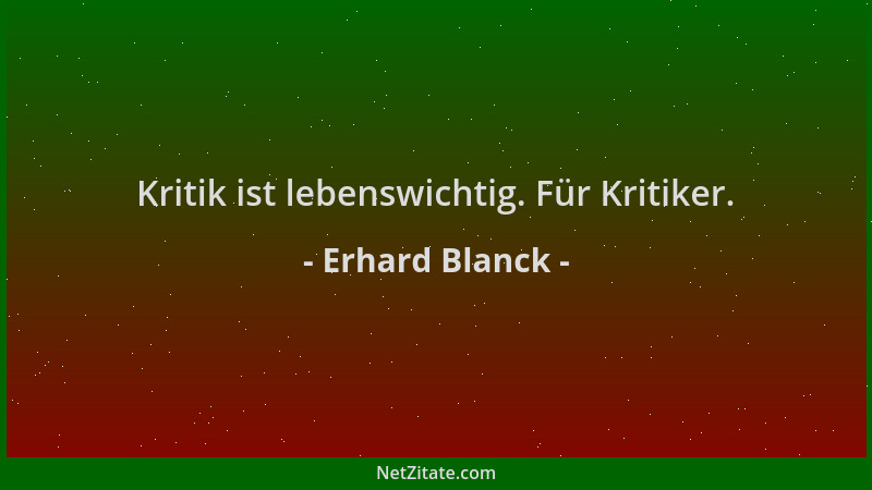 Erhard Blanck - Kritik ist lebenswichtig. Für Kritiker....