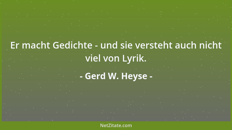 Gerd W. Heyse - Er macht Gedichte - und sie versteht auch nicht viel von Lyrik....
