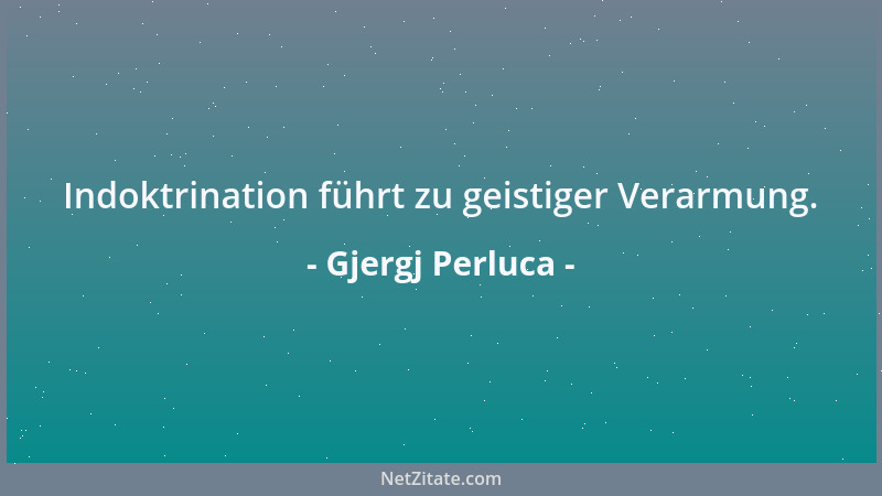 Gjergj Perluca - Indoktrination führt zu geistiger Verarmung....