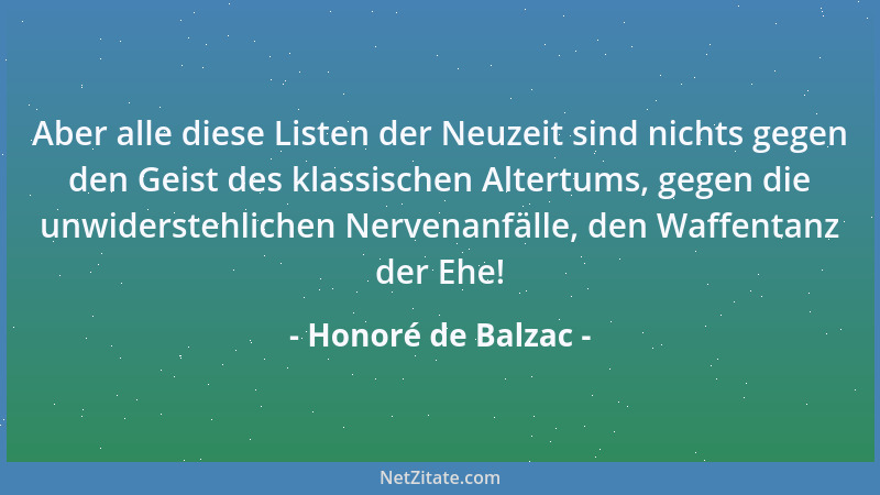 Honoré de Balzac - Aber alle diese Listen der Neuzeit sind nichts gegen den Geist des klassischen Altertums, gegen die unwi...