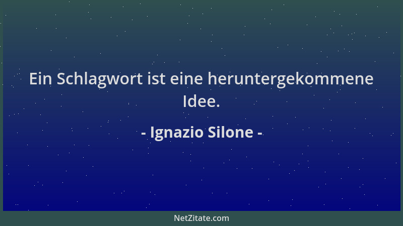 Ignazio Silone - Ein Schlagwort ist eine heruntergekommene Idee....