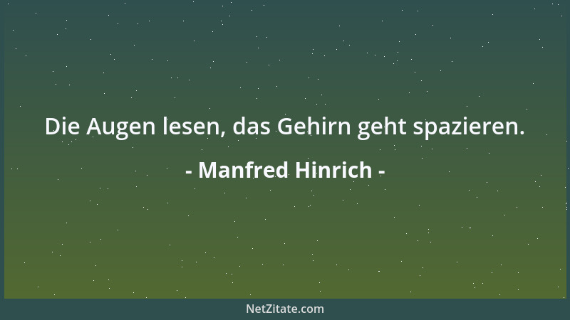 Manfred Hinrich - Die Augen lesen, das Gehirn geht spazieren....