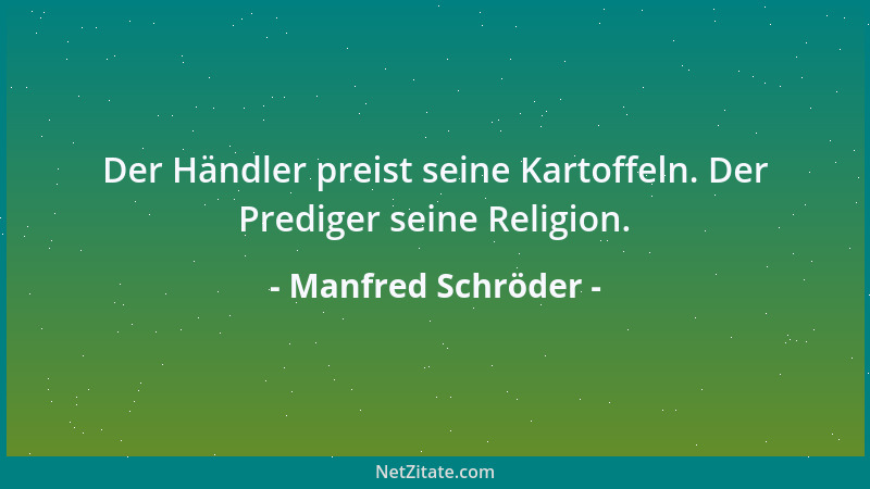 Manfred Schröder - Der Händler preist seine Kartoffeln. Der Prediger seine Religion....