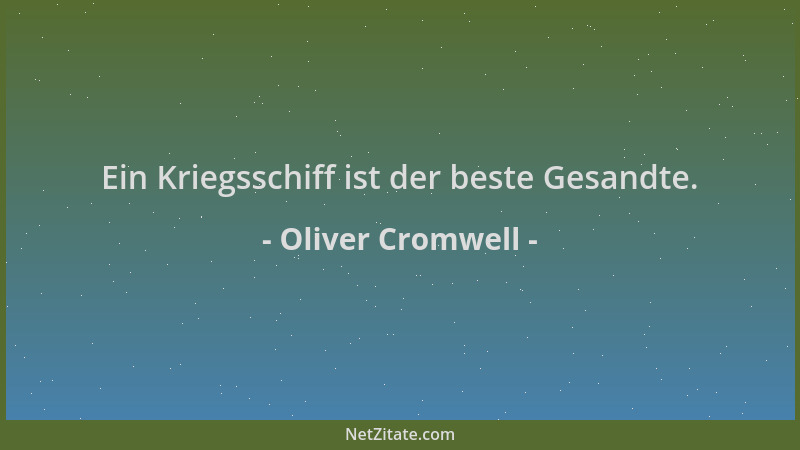 Oliver Cromwell - Ein Kriegsschiff ist der beste Gesandte....