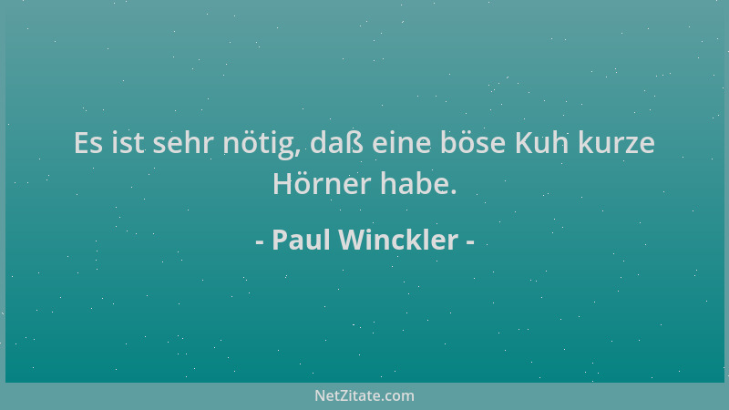 Paul Winckler - Es ist sehr nötig, daß eine böse Kuh kurze Hörner habe....