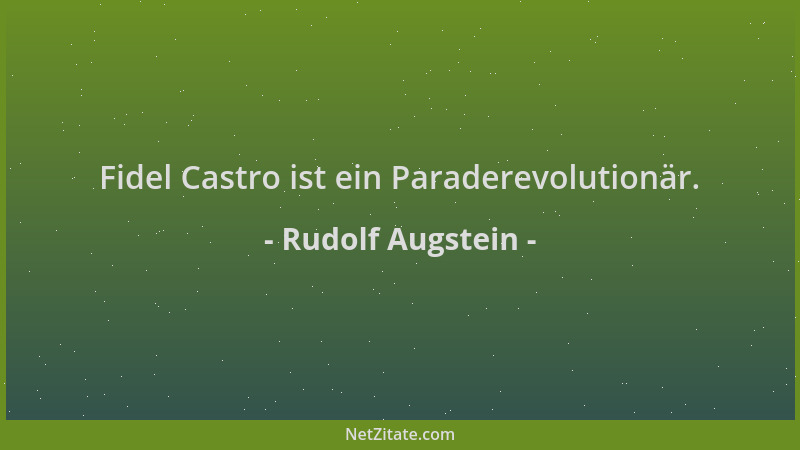 Rudolf Augstein - Fidel Castro ist ein Paraderevolutionär....
