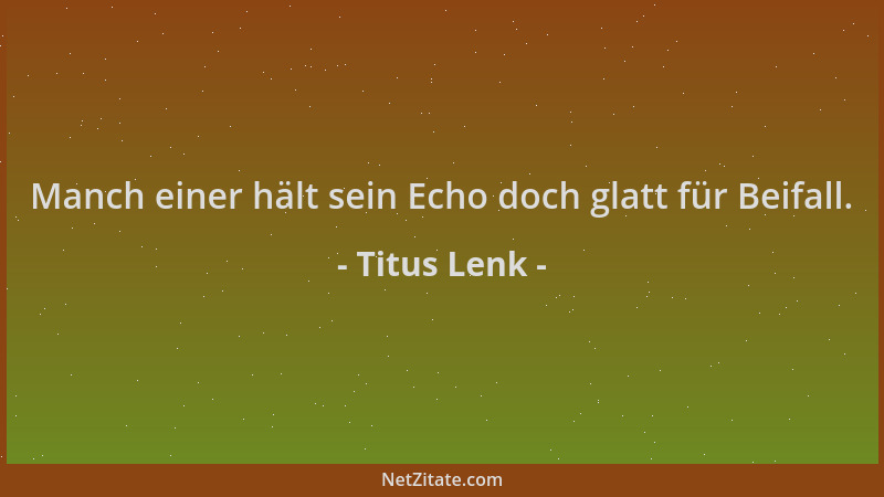 Titus Lenk - Manch einer hält sein Echo doch glatt für Beifall....