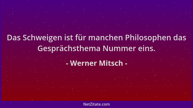 Werner Mitsch - Das Schweigen ist für manchen Philosophen das Gesprächsthema Nummer eins....