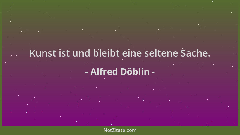 Alfred Döblin - Kunst ist und bleibt eine seltene Sache....