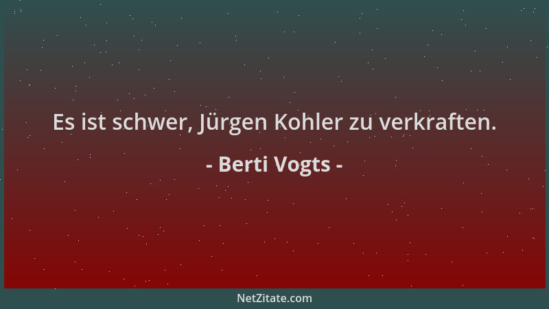 Berti Vogts - Es ist schwer, Jürgen Kohler zu verkraften....