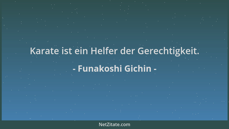 Funakoshi Gichin - Karate ist ein Helfer der Gerechtigkeit....