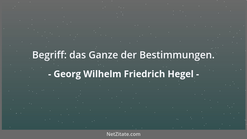 Georg Wilhelm Friedrich Hegel - Wenn man über sich nachdenkt, sich erinnert usf., dann zieht man den Reichtum hervor, der a...