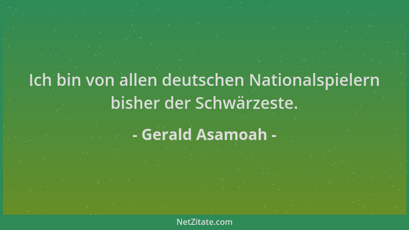 Gerald Asamoah - Ich bin von allen deutschen Nationalspielern bisher der Schwärzeste....