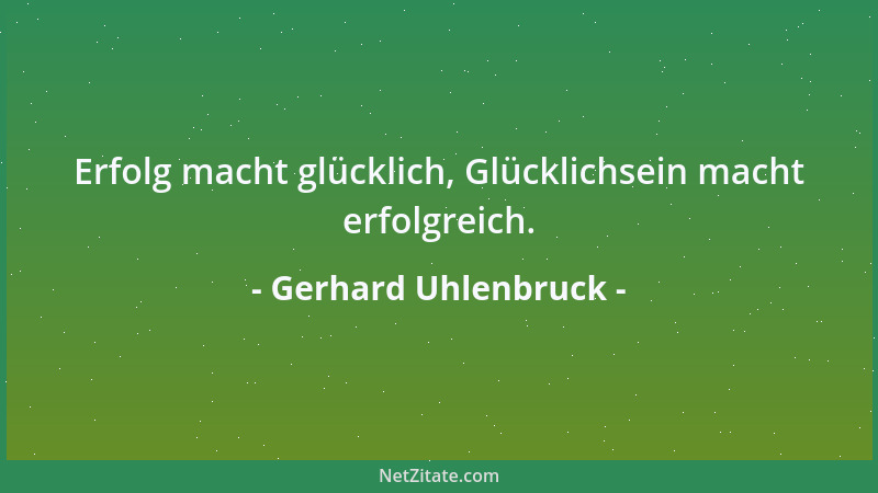 Gerhard Uhlenbruck - Erfolg macht glücklich, Glücklichsein macht erfolgreich....