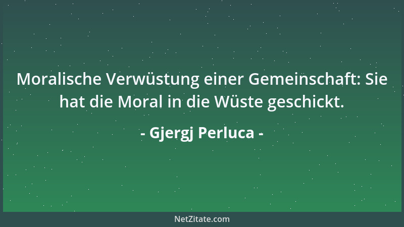 Gjergj Perluca - Moralische Verwüstung einer Gemeinschaft: Sie hat die Moral in die Wüste geschickt....