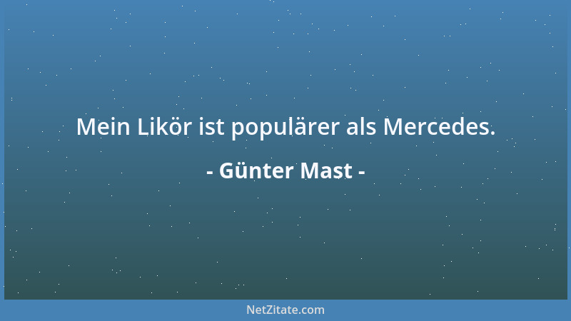 Günter Mast - Mein Likör ist populärer als Mercedes....