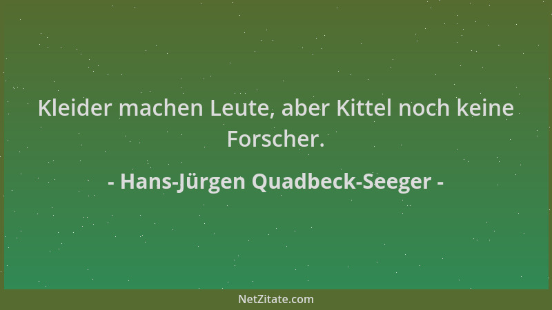 Hans-Jürgen Quadbeck-Seeger - Kleider machen Leute, aber Kittel noch keine Forscher....