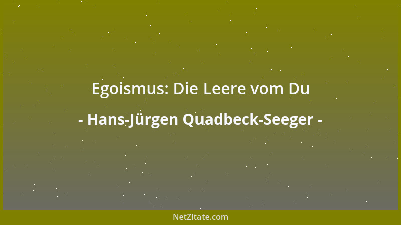 Hans-Jürgen Quadbeck-Seeger - Egoismus: Die Leere vom Du...