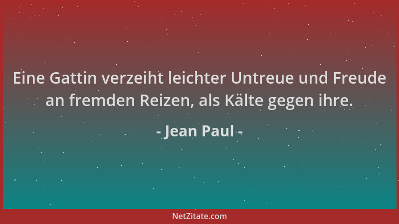 Jean Paul - Eine Gattin verzeiht leichter Untreue und Freude an fremden Reizen, als Kälte gegen ihre....