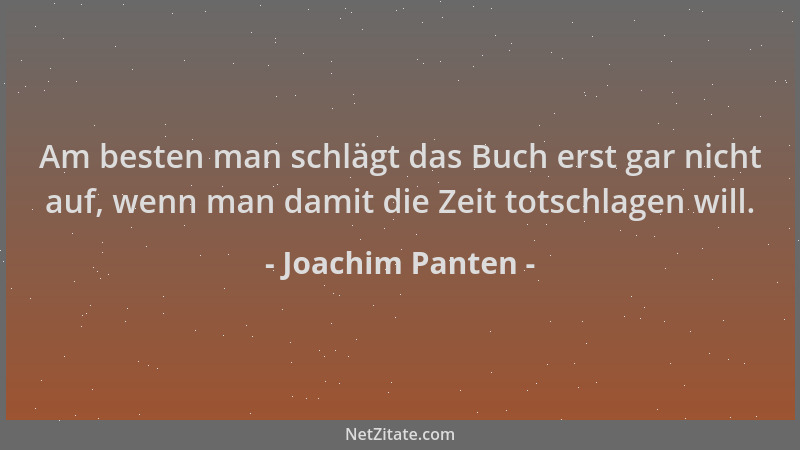 Joachim Panten - Am besten man schlägt das Buch erst gar nicht auf, wenn man damit die Zeit totschlagen will....