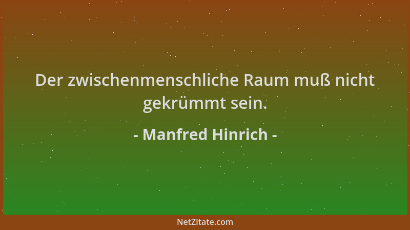 Manfred Hinrich - Der zwischenmenschliche Raum muß nicht gekrümmt sein....