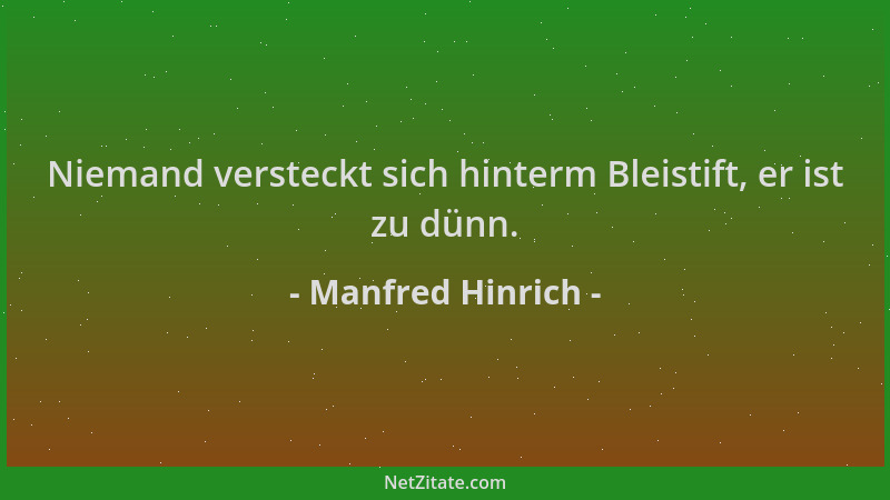 Manfred Hinrich - Niemand versteckt sich hinterm Bleistift, er ist zu dünn....