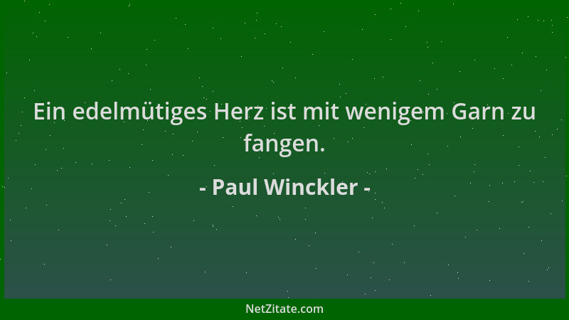 Paul Winckler - Ein edelmütiges Herz ist mit wenigem Garn zu fangen....