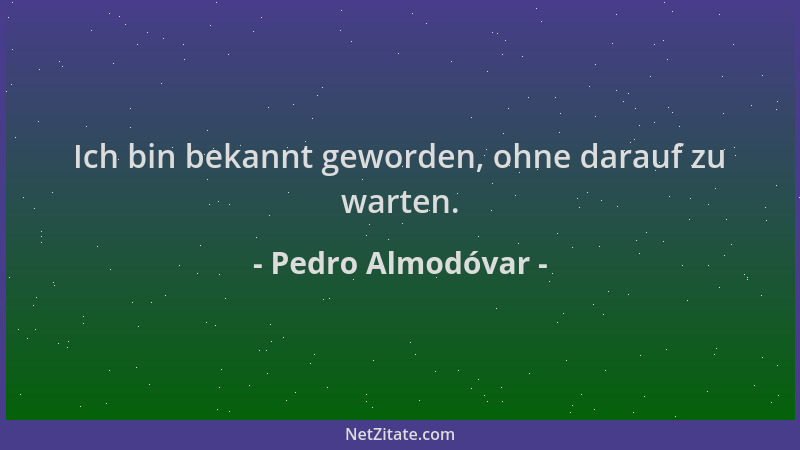 Pedro Almodóvar - Ich bin bekannt geworden, ohne darauf zu warten....